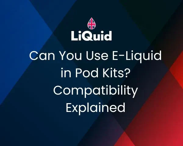LiQuid header - Can You Use E-Liquid in Pod Kits?