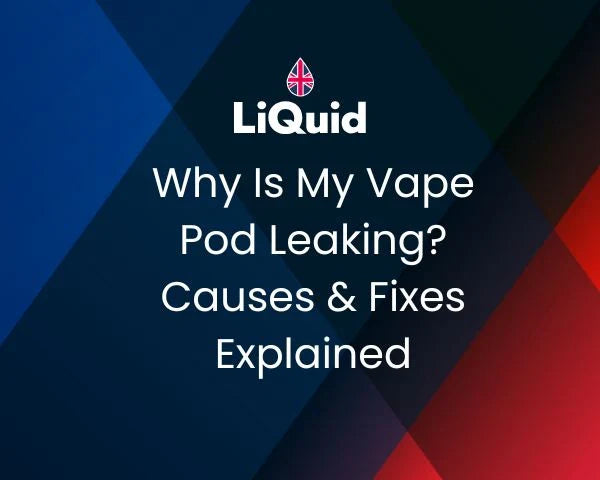 Why Is My Vape Pod Leaking? Causes & Fixes Explained