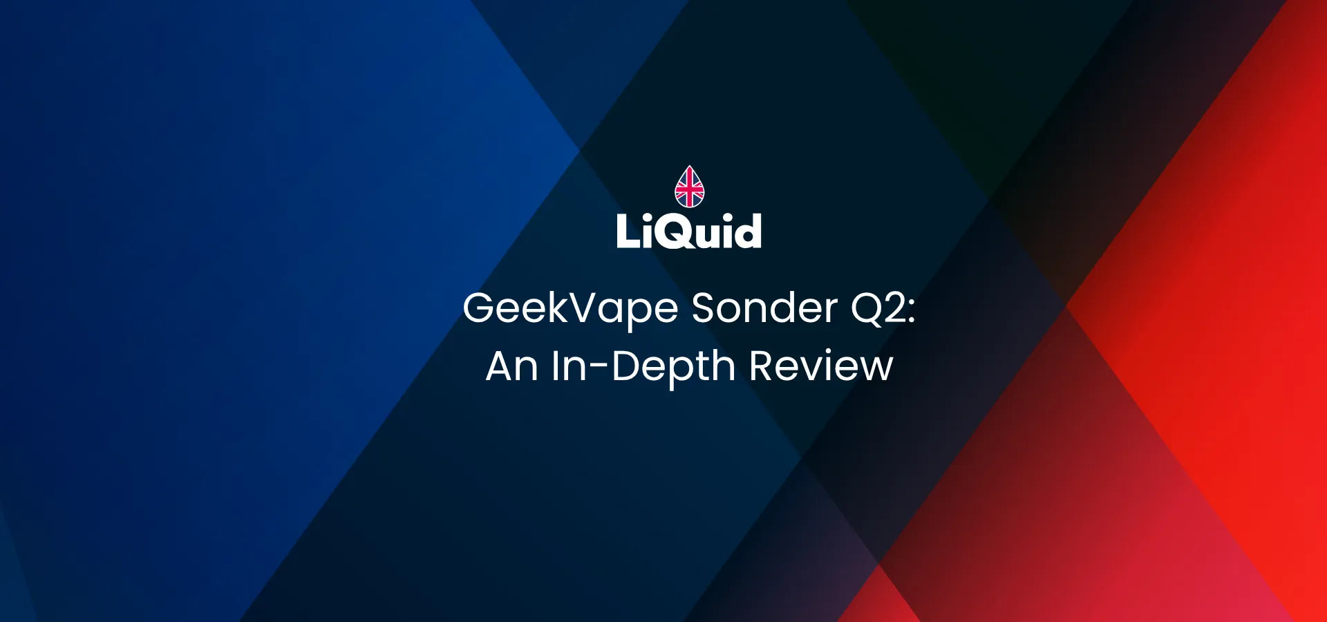LiQuid header - GeekVape Sonder Q2: An In-Depth Review
