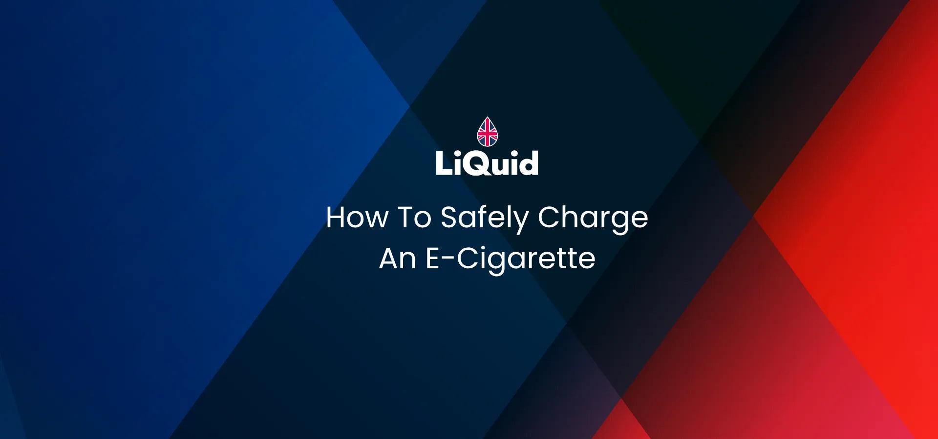 LiQuid header - How to safely charge an e-cigarette