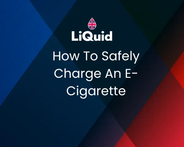 LiQuid header - How to safely charge an e-cigarette