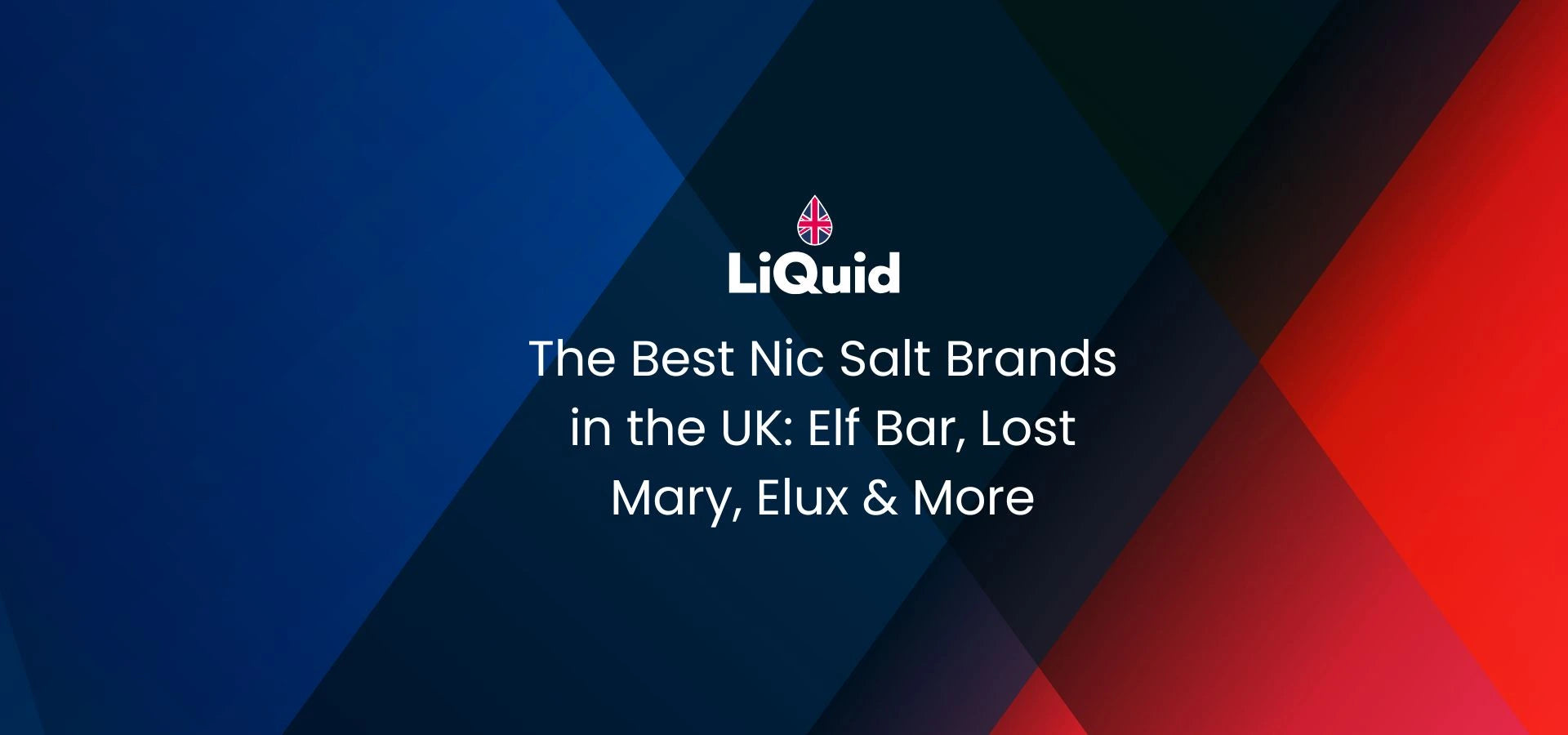 LiQuid header - The Best Nic Salt Brands in the UK: Elf Bar, Lost Mary, Elux & More