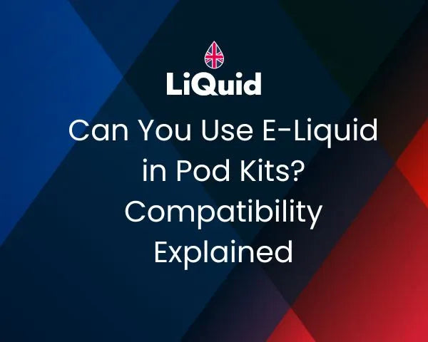 LiQuid mobile header - Can you use e-liquid in pod kits? Compatibility explained