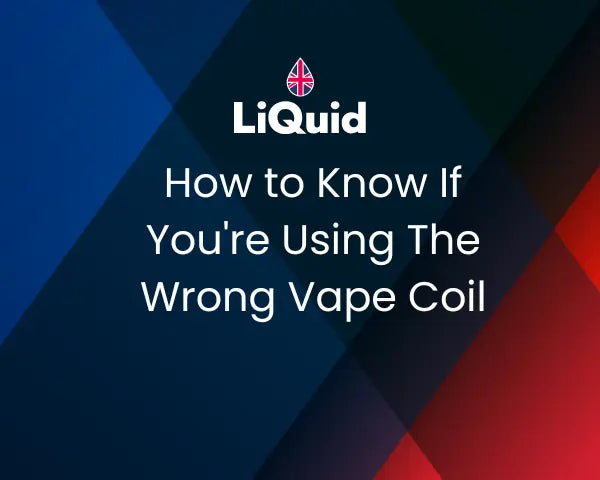LiQuid mobile header- How to know if you're using the wrong vape coil