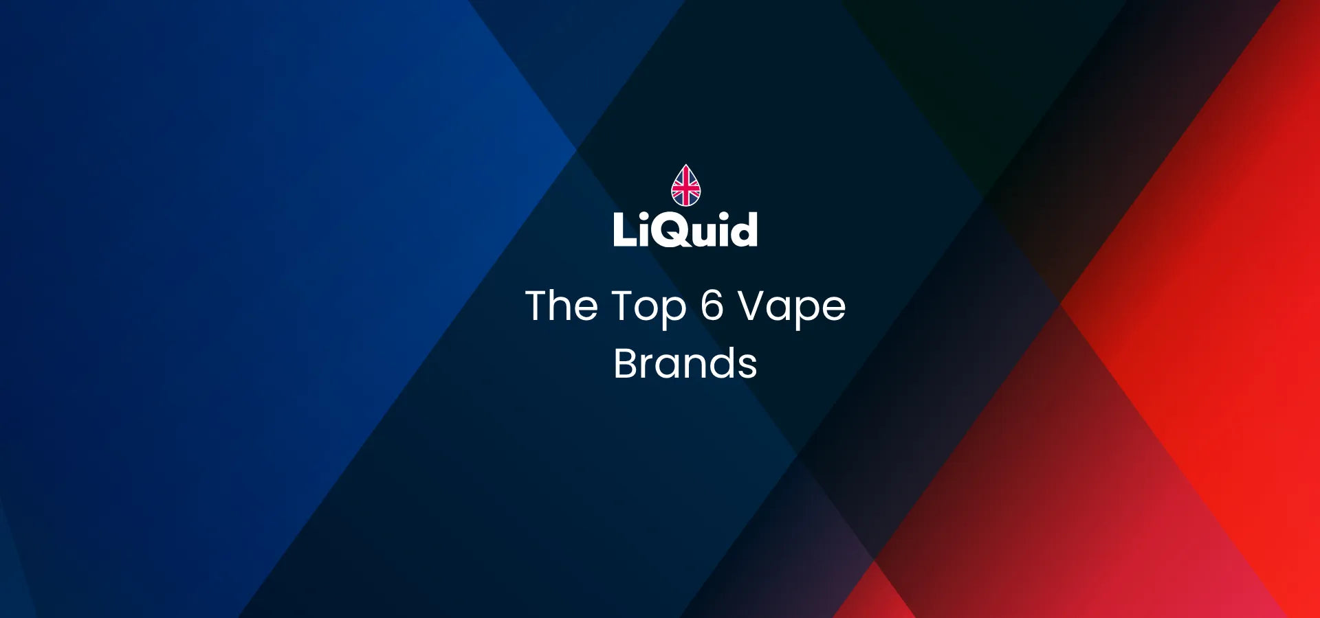 LiQuid Blog Post The Top 6 Vape Brands on red and blue geometric shapes