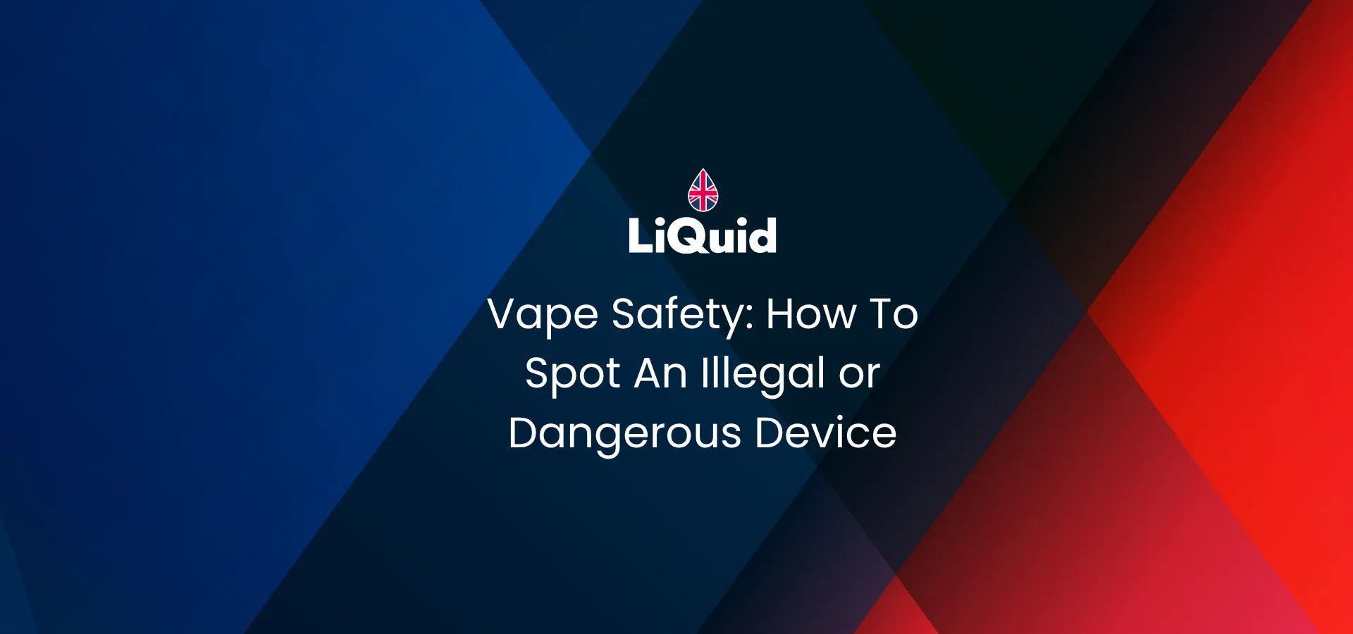 LiQuid header - How to spot an illegal or dangerous device