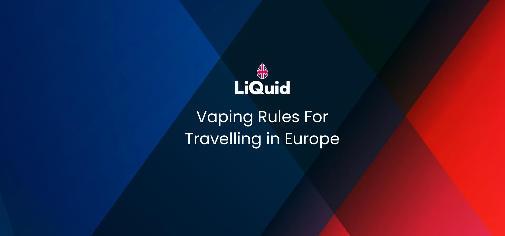 LiQuid header - Vaping Rules For Travelling in Europe