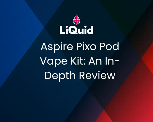 LiQuid header - Aspire Pixo Pod Vape Kit: An In-Depth Review