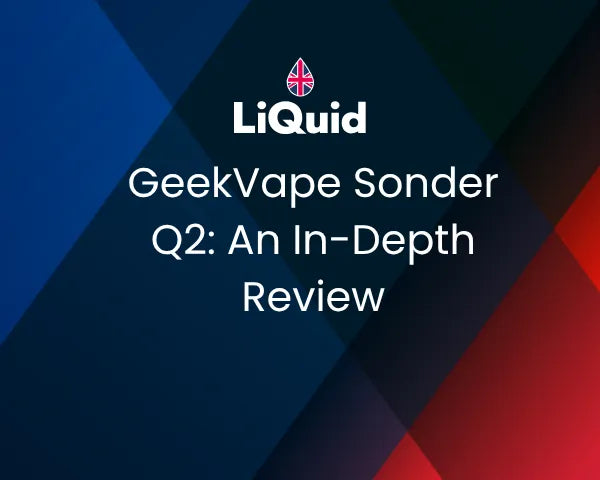 LiQuid header - GeekVape Sonder Q2: An In-Depth Review