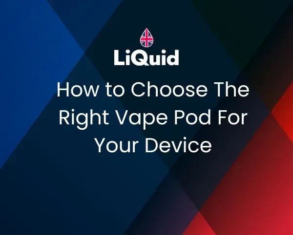 LiQuid title - How to Choose The Right Vape Pod