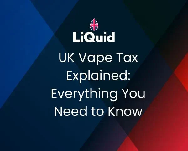 UK Vape Tax Explained: Everything You Need To Know
