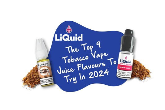 
The 9 Best Tobacco Vape Juice Flavours For 2024