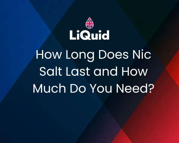 LiQuid header - How Long Does Nic Salt Last and How Much Do You Need?