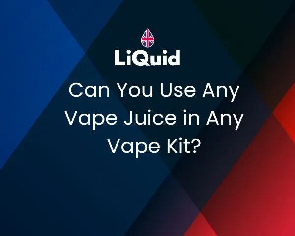 LiQuid header - Can you use any vape juice in any vape kit?