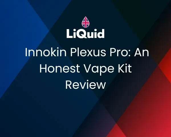 LiQuid header - Innokin Plexus Pro An Honest Vape Kit Review