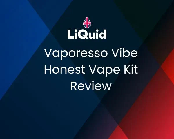 LiQuid header - Vaporesso Vibe Honest Vape Kit Review