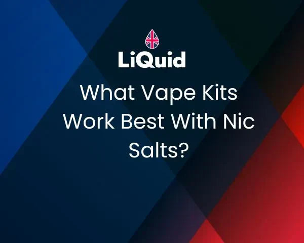 LiQuid header - What vape kits work best with nic salts?