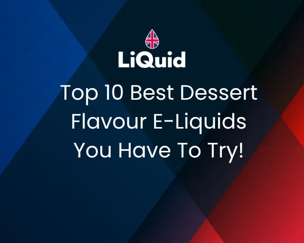LiQuid header - Top 10 best dessert flavour e-liquids you have to try!