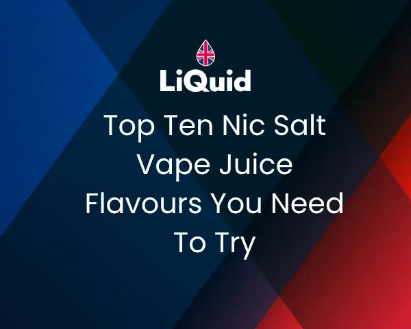 Top Ten Nic Salt Vape Juice Flavours You Need To Try In 2025