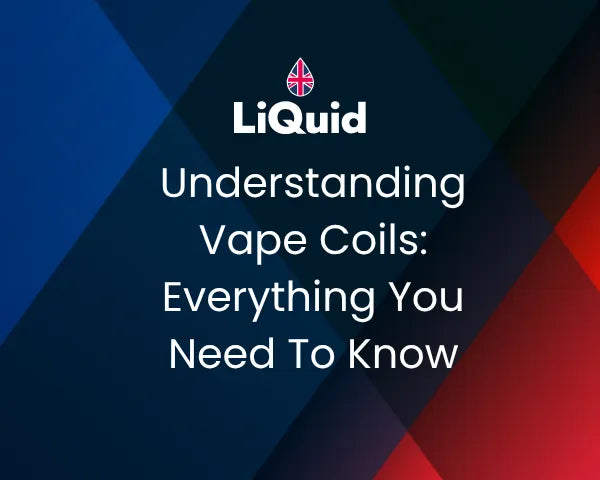 LiQuid header - Understanding Vape Coils: Everything You Need to Know