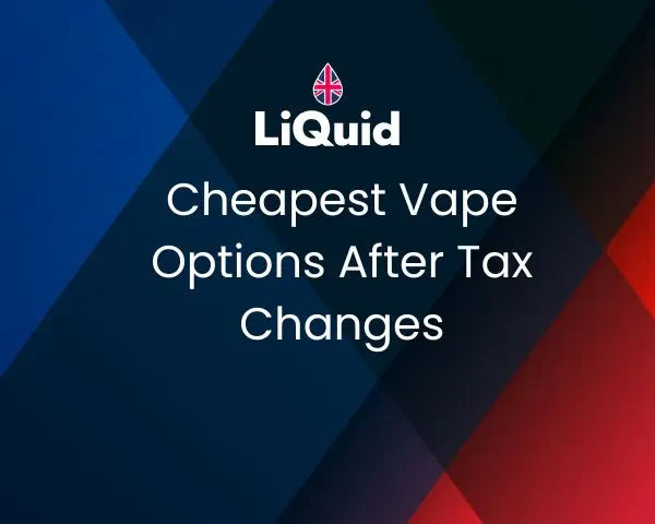 The Cheapest Vape Options After The UK Vape Tax