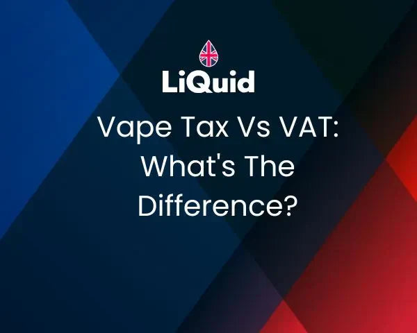 LiQuid header - Vape Tax vs VAT: What's The Difference?