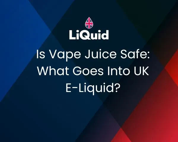 LiQuid header - Is vape juice safe? What goes into UK e-liquid?