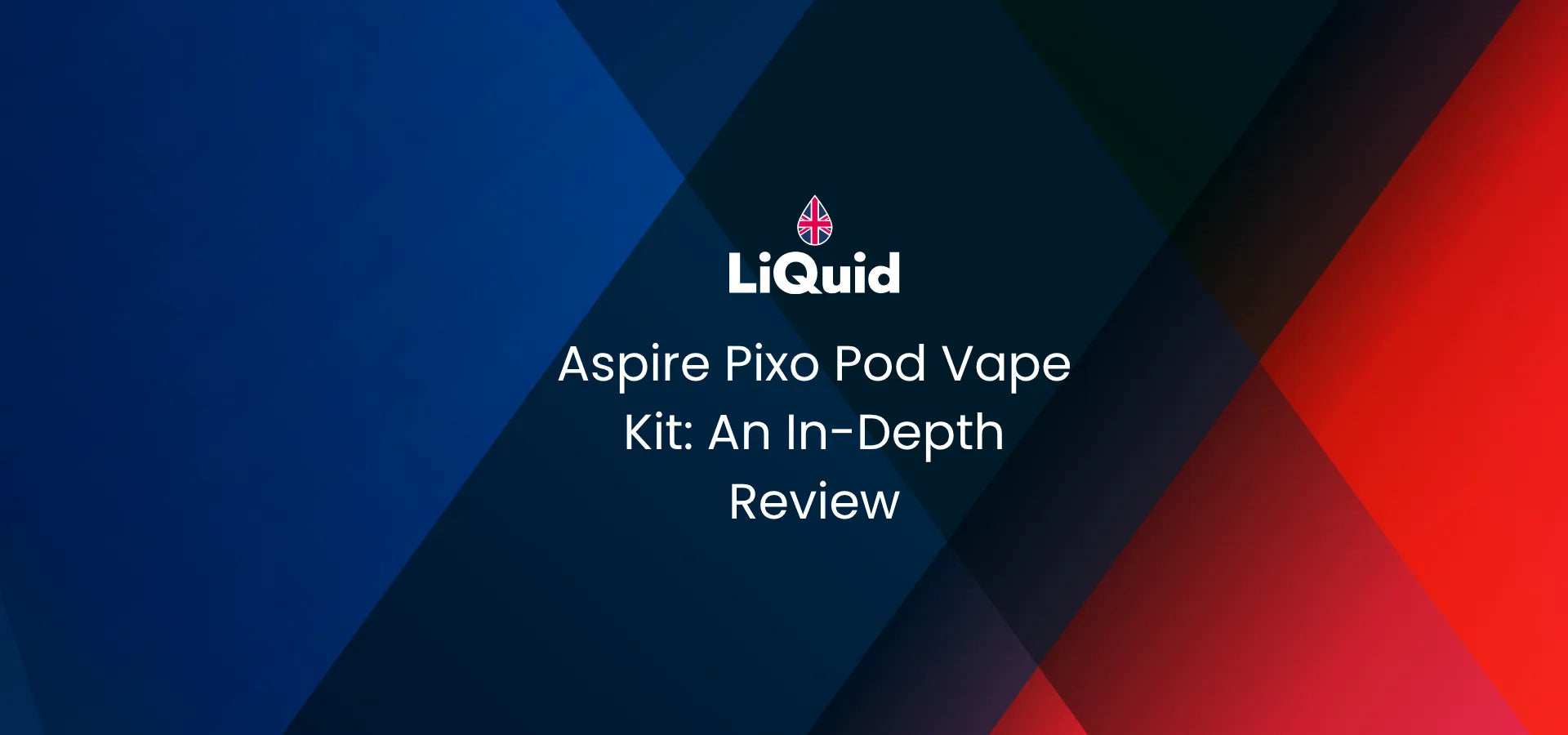 LiQuid header - Aspire Pixo Pod Vape Kit: An In-Depth Review