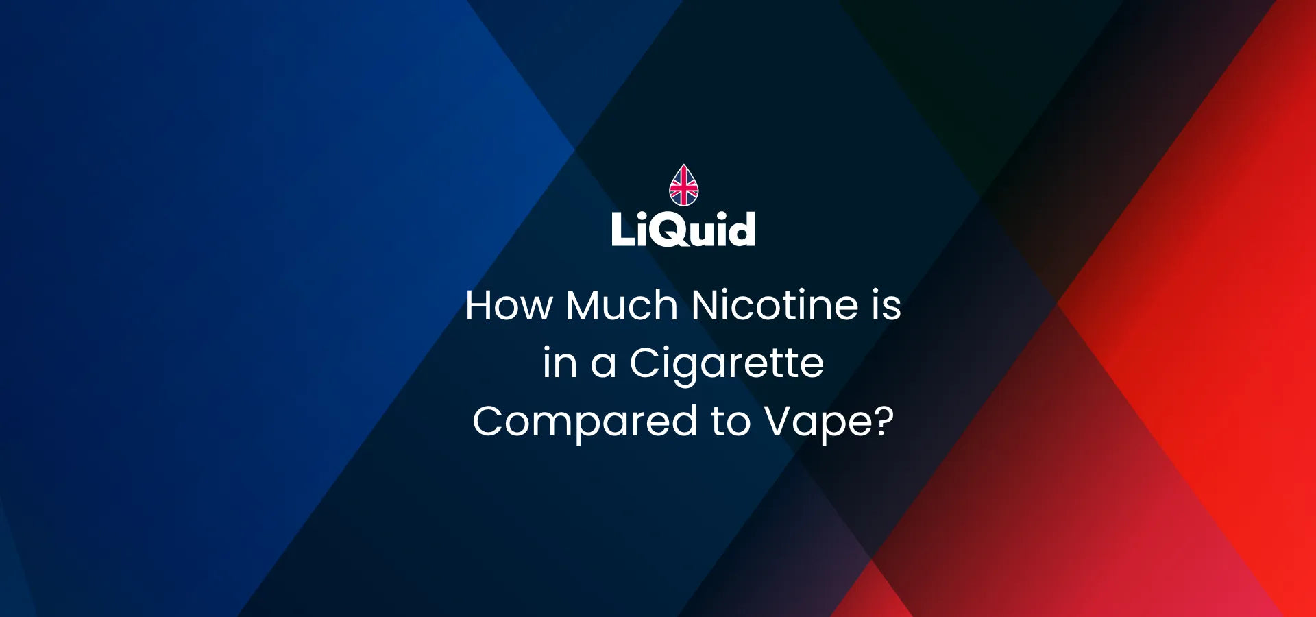 LiQuid header - How much nicotine is in a cigarette compared to a vape?