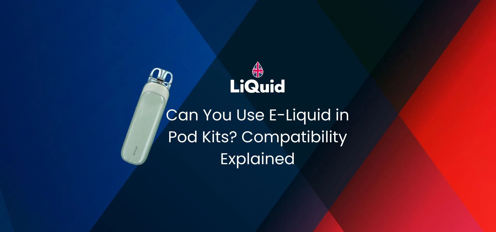 LiQuid title - Can you use e-liquid in pod kits? Compatibility explained