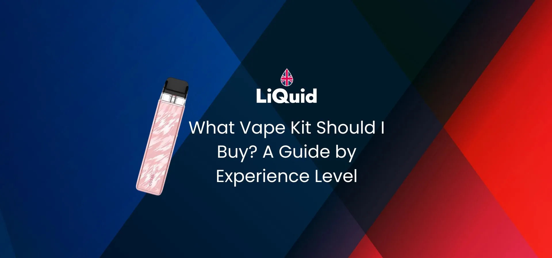 LiQuid title - What vape kit should I buy? A guide by experience level