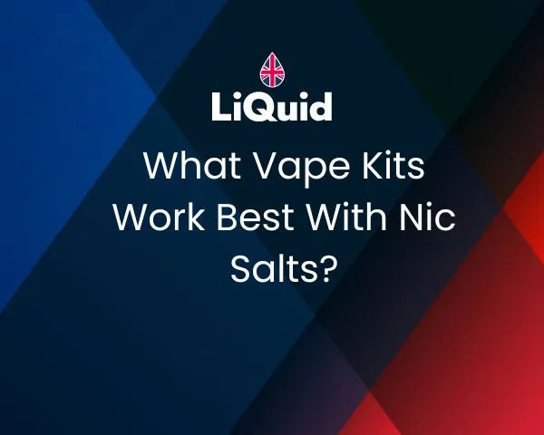 LiQuid mobile header - What vape kits work best with nic salts?