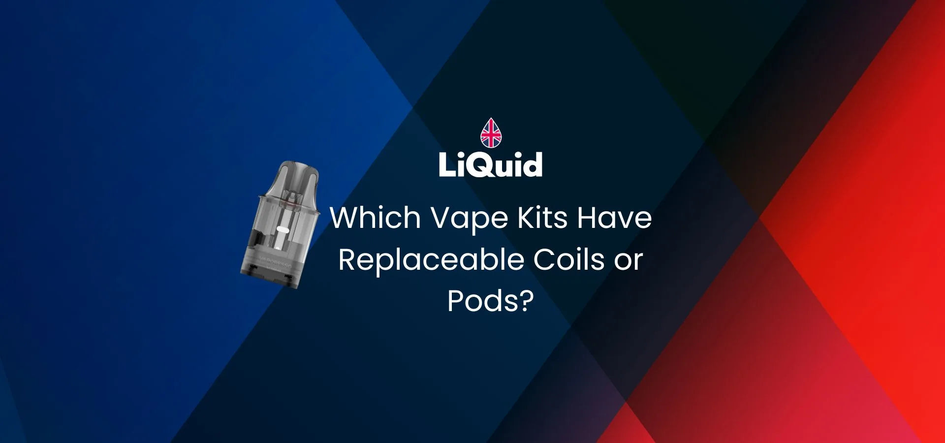 LiQuid web header - Which vape kits have replaceable coils or pods?