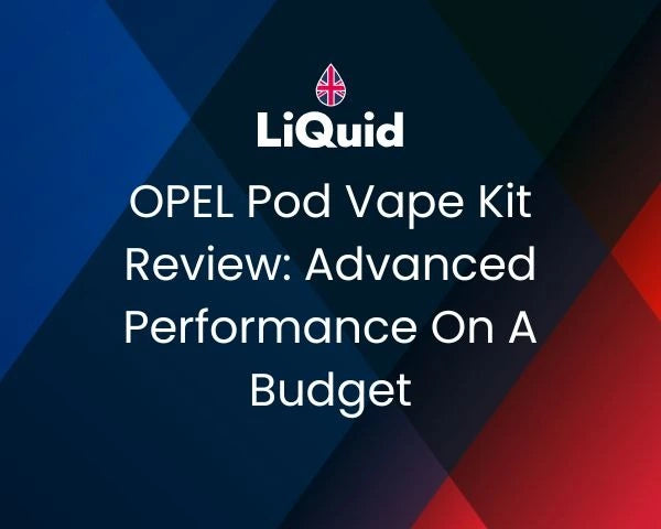 OPEL Pod Vape Kit Review: Advanced Performance On A Budget