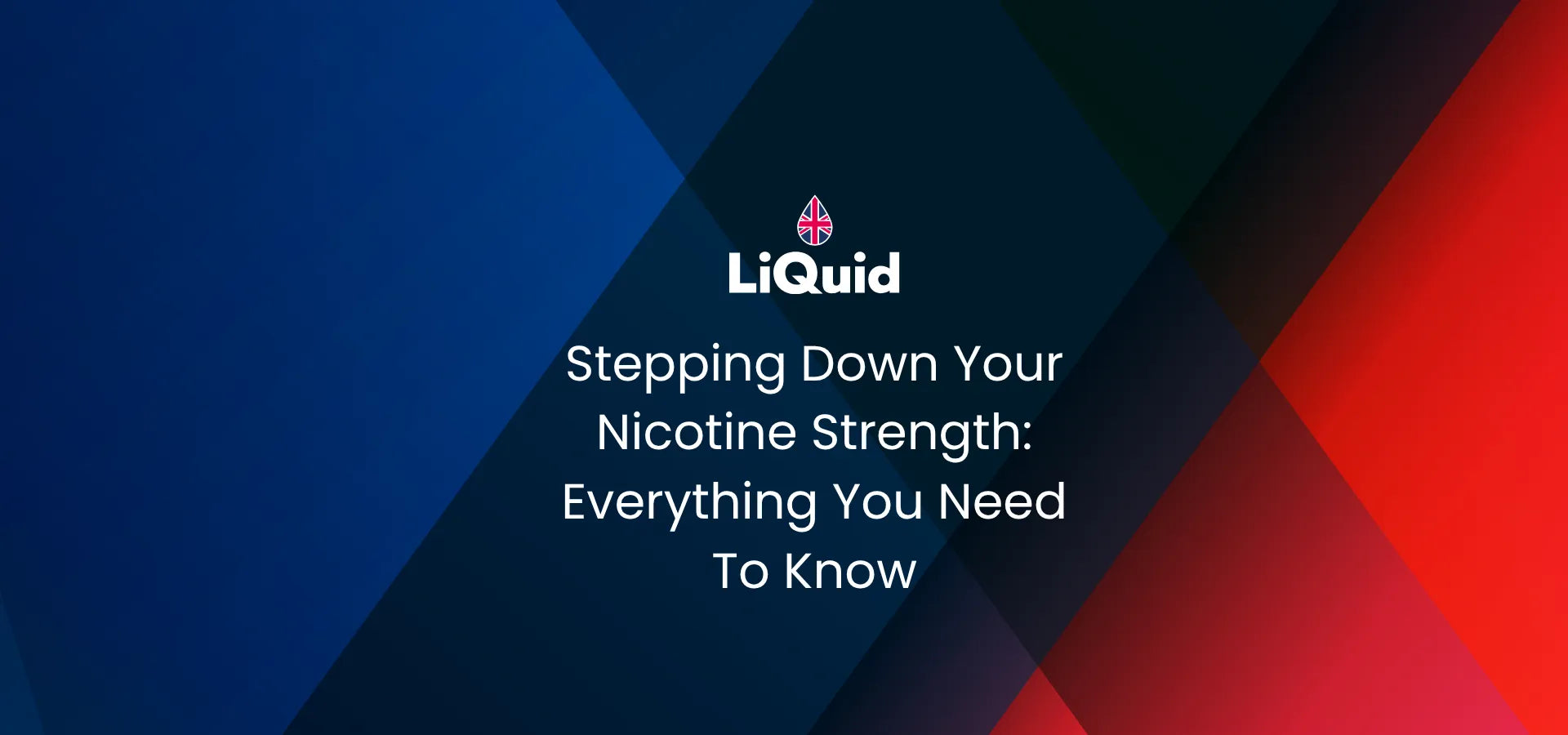 LiQuid header - Stepping Down Your Nicotine Strength: Everything You Need To Know