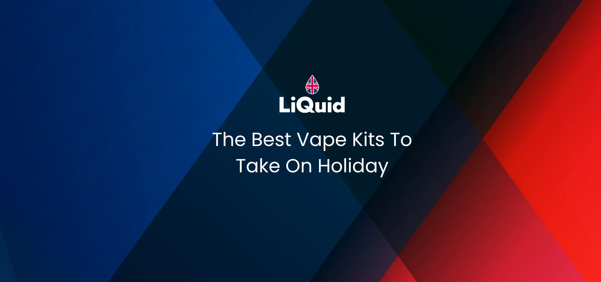 LiQuid title - The Best Vape Kits To Take On Holiday