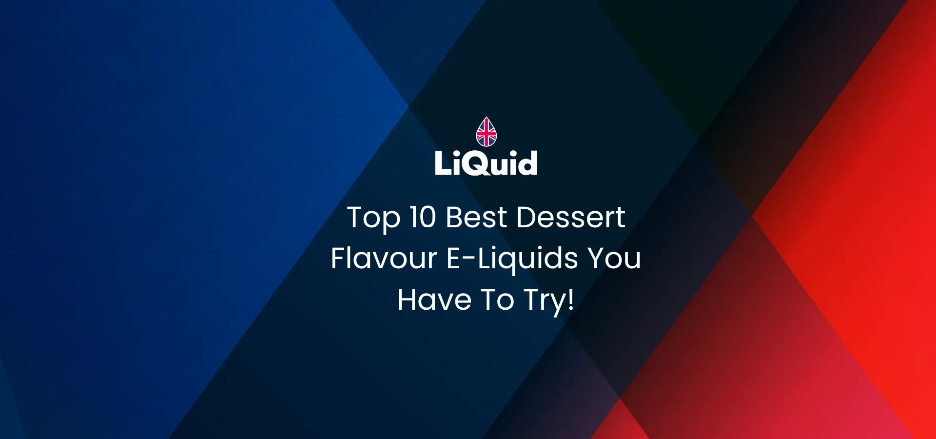 LiQuid header - Top 10 best dessert flavour e-liquids you have to try!