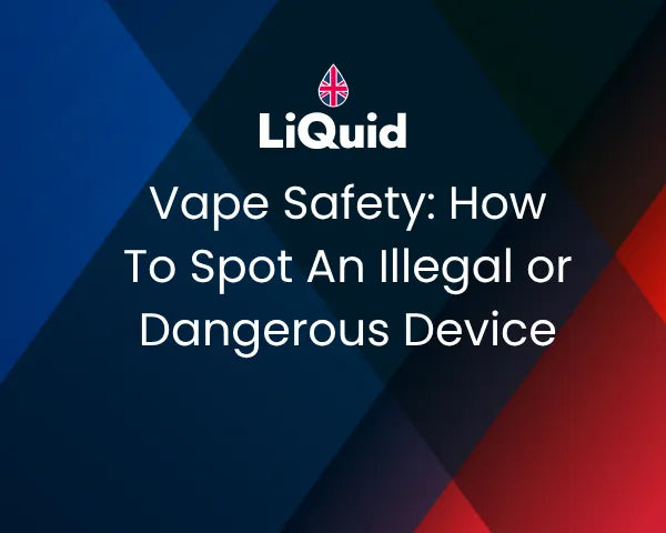Vape Safety: How To Spot An illegal or Dangerous Device Vape Safety: How To Spot An illegal or Dangerous Device