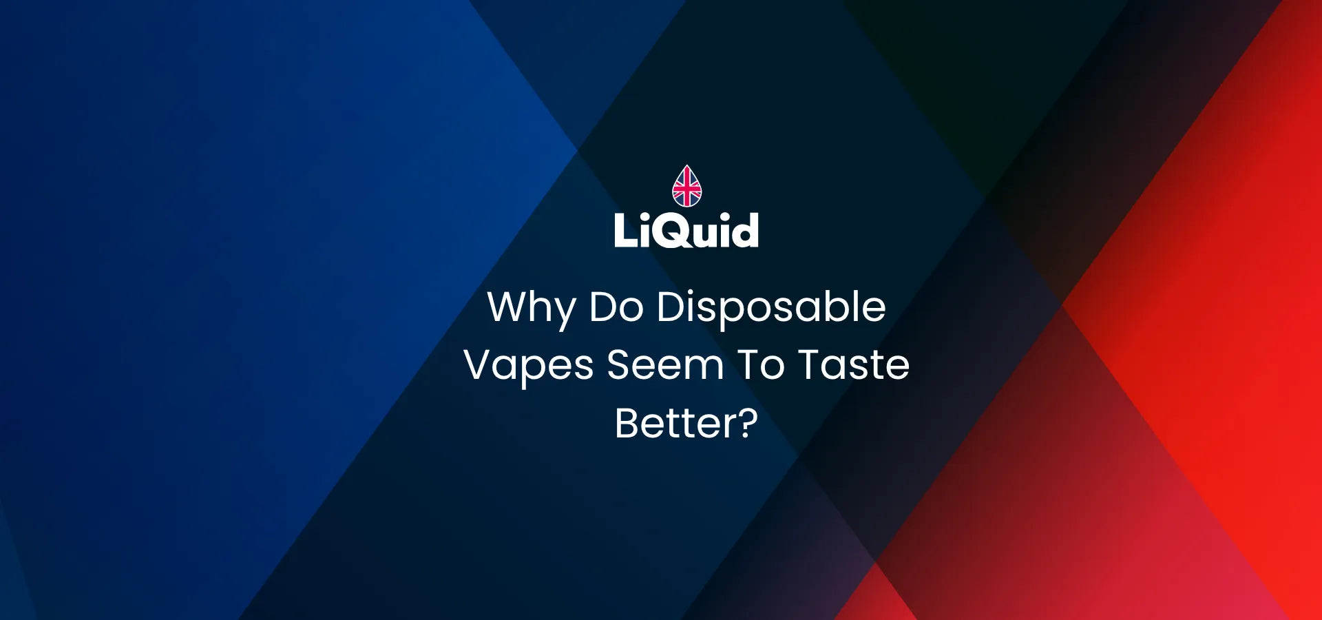 LiQuid header - Why Do Disposable Vapes Seem To Taste Better?