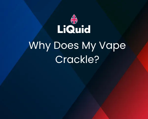 LiQuid header - Why does my vape crackle?